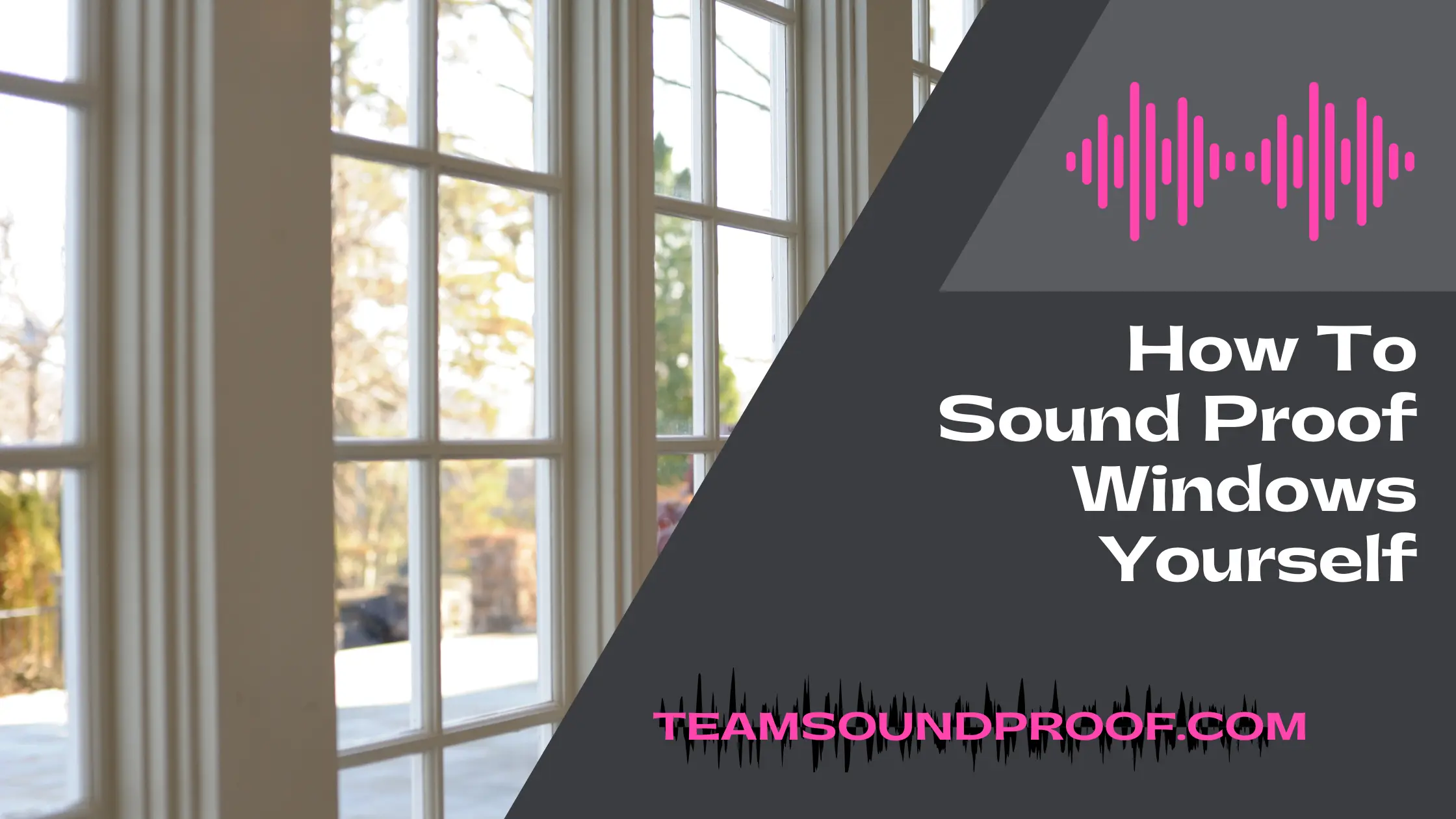 How To Sound Proof Windows Yourself? Easy Ways to Do It